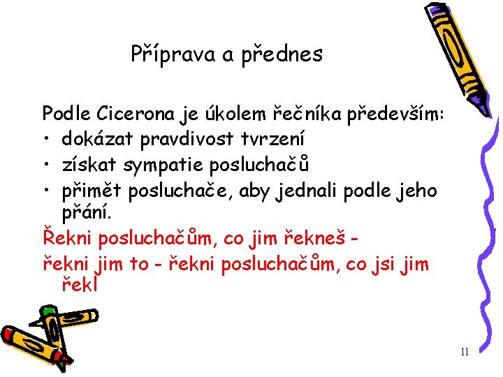 Příprava a přednes Podle Cicerona je úkolem řečníka především: • dokázat pravdivost tvrzení •