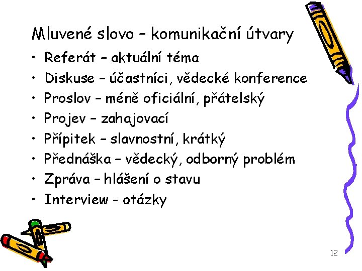 Mluvené slovo – komunikační útvary • • Referát – aktuální téma Diskuse – účastníci,