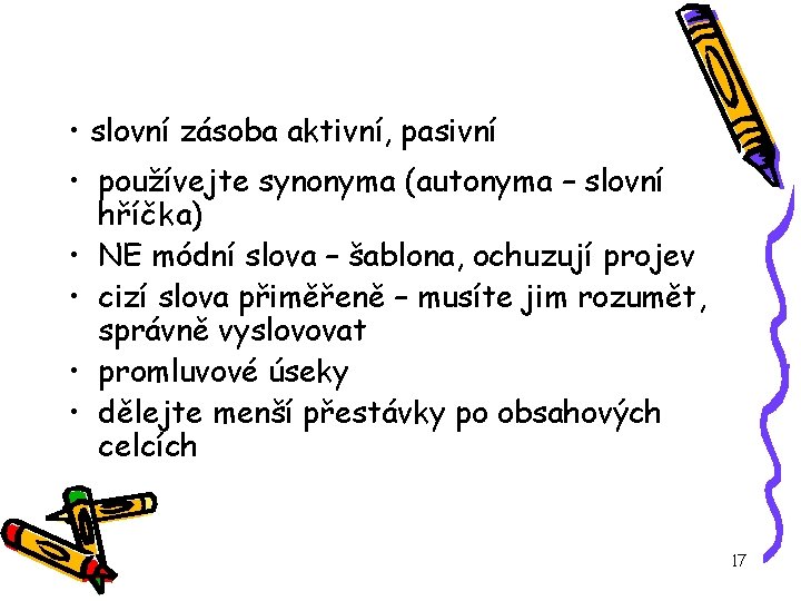  • slovní zásoba aktivní, pasivní • používejte synonyma (autonyma – slovní hříčka) •