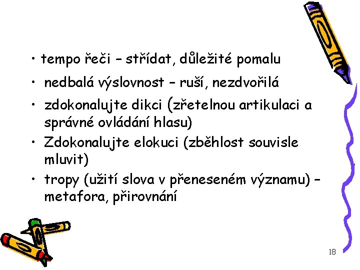  • tempo řeči – střídat, důležité pomalu • nedbalá výslovnost – ruší, nezdvořilá