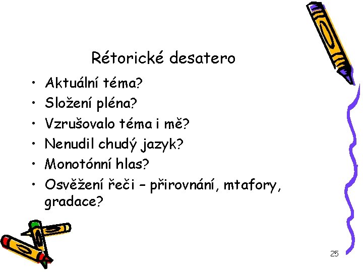 Rétorické desatero • • • Aktuální téma? Složení pléna? Vzrušovalo téma i mě? Nenudil