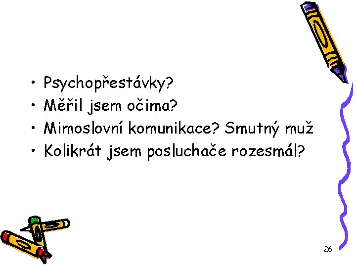  • • Psychopřestávky? Měřil jsem očima? Mimoslovní komunikace? Smutný muž Kolikrát jsem posluchače