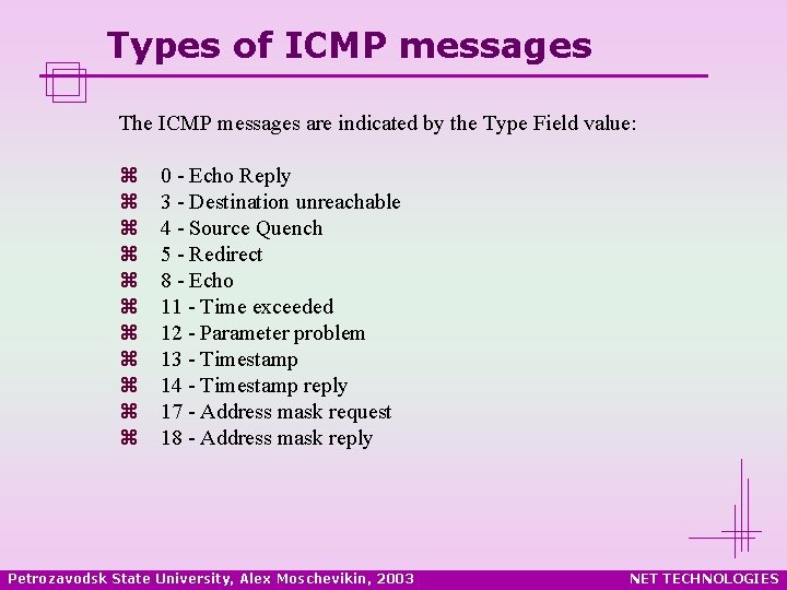 Types of ICMP messages The ICMP messages are indicated by the Type Field value: