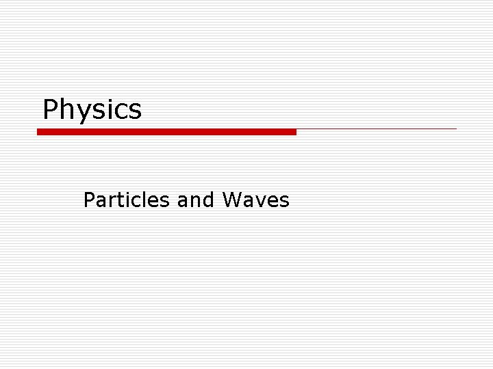 Physics Particles and Waves 