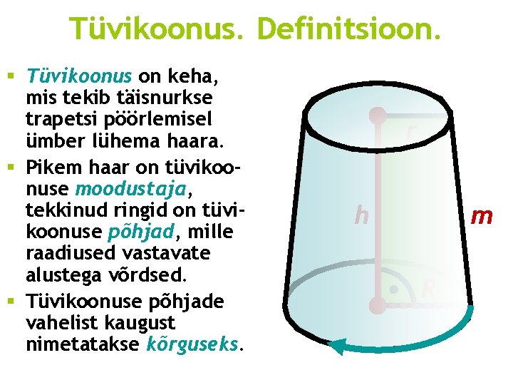 Tüvikoonus. Definitsioon. § Tüvikoonus on keha, mis tekib täisnurkse trapetsi pöörlemisel ümber lühema haara.