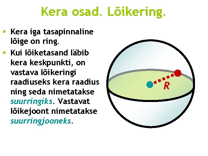 Kera osad. Lõikering. § Kera iga tasapinnaline lõige on ring. § Kui lõiketasand läbib