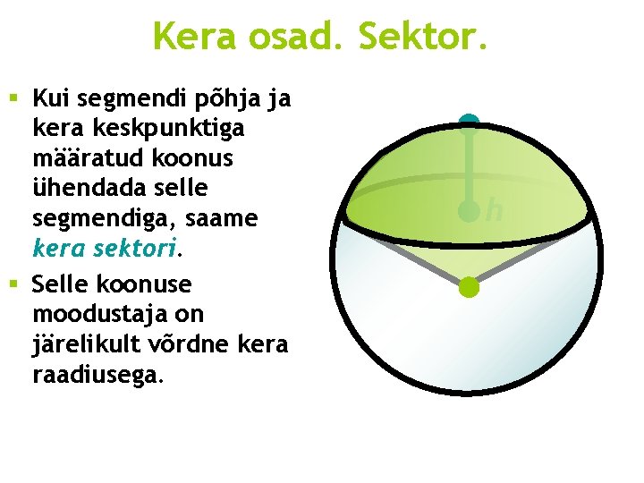 Kera osad. Sektor. § Kui segmendi põhja ja kera keskpunktiga määratud koonus ühendada selle
