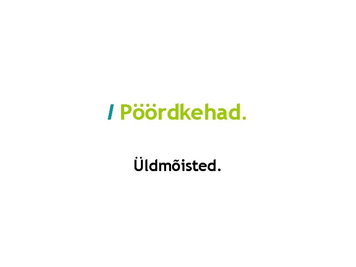 I Pöördkehad. Üldmõisted. 