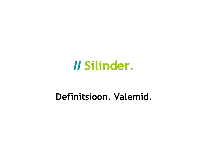 II Silinder. Definitsioon. Valemid. 