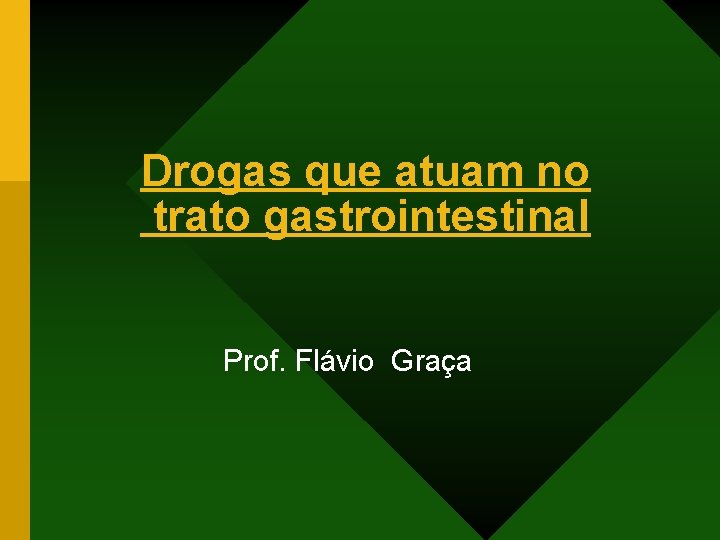 Drogas que atuam no trato gastrointestinal Prof. Flávio Graça 