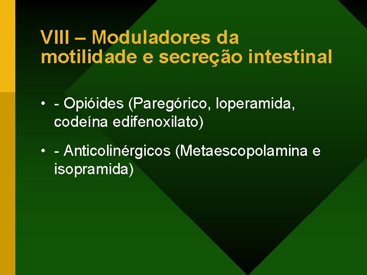 VIII – Moduladores da motilidade e secreção intestinal • - Opióides (Paregórico, loperamida, codeína