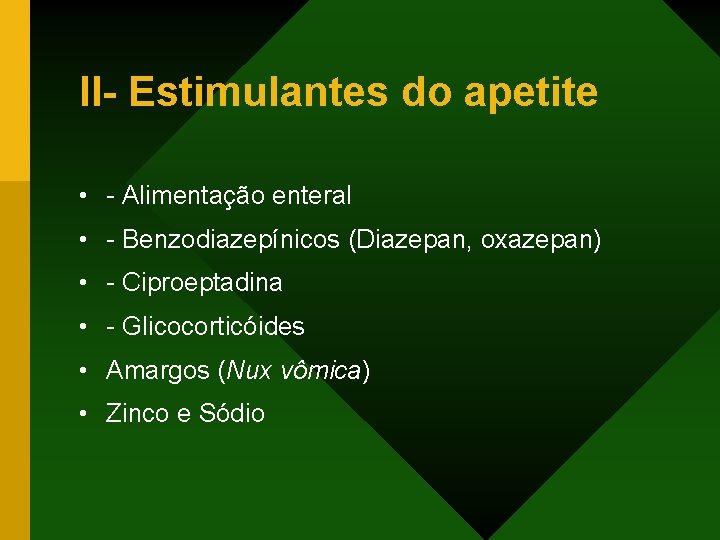 II- Estimulantes do apetite • - Alimentação enteral • - Benzodiazepínicos (Diazepan, oxazepan) •