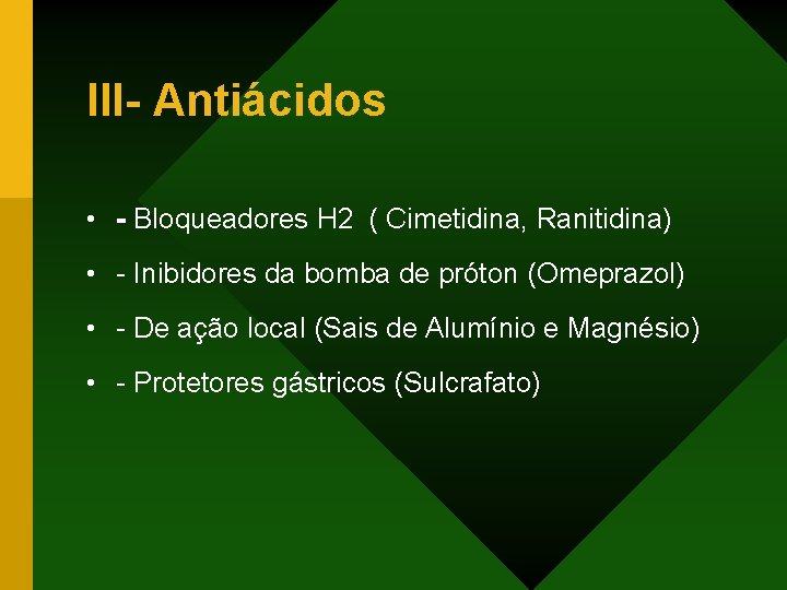III- Antiácidos • - Bloqueadores H 2 ( Cimetidina, Ranitidina) • - Inibidores da
