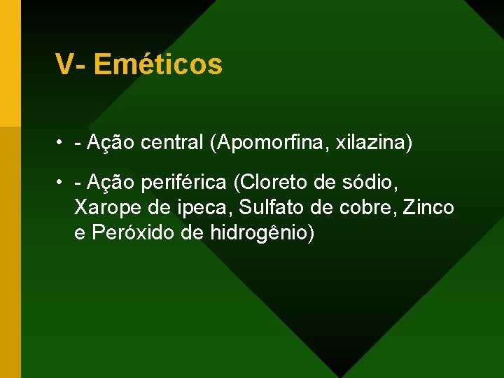 V- Eméticos • - Ação central (Apomorfina, xilazina) • - Ação periférica (Cloreto de