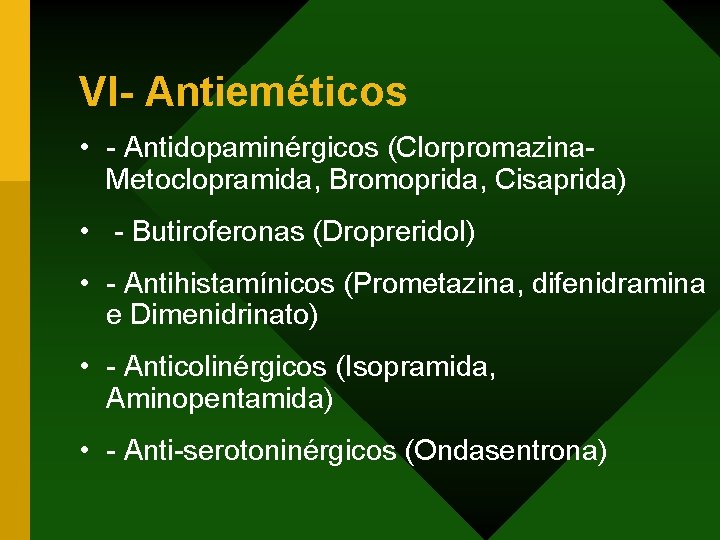VI- Antieméticos • - Antidopaminérgicos (Clorpromazina. Metoclopramida, Bromoprida, Cisaprida) • - Butiroferonas (Dropreridol) •
