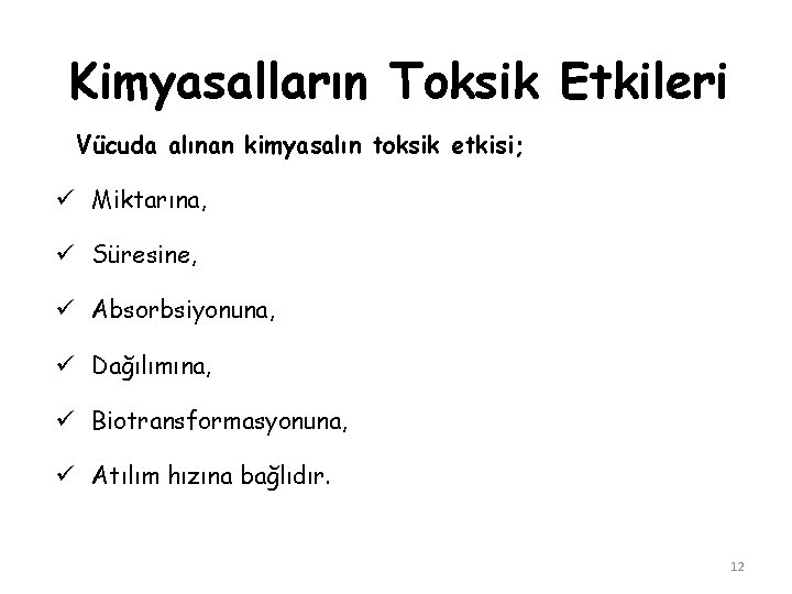Kimyasalların Toksik Etkileri Vücuda alınan kimyasalın toksik etkisi; ü Miktarına, ü Süresine, ü Absorbsiyonuna, Kimyasalların Toksik Etkileri Vücuda alınan kimyasalın toksik etkisi; ü Miktarına, ü Süresine, ü Absorbsiyonuna,