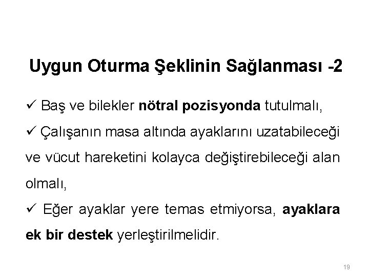 Uygun Oturma Şeklinin Sağlanması -2 ü Baş ve bilekler nötral pozisyonda tutulmalı, ü Çalışanın Uygun Oturma Şeklinin Sağlanması -2 ü Baş ve bilekler nötral pozisyonda tutulmalı, ü Çalışanın