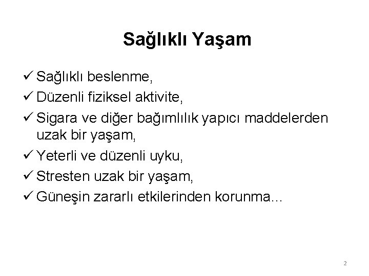 Sağlıklı Yaşam ü Sağlıklı beslenme, ü Düzenli fiziksel aktivite, ü Sigara ve diğer bağımlılık Sağlıklı Yaşam ü Sağlıklı beslenme, ü Düzenli fiziksel aktivite, ü Sigara ve diğer bağımlılık