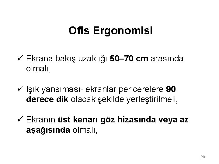 Ofis Ergonomisi ü Ekrana bakış uzaklığı 50– 70 cm arasında olmalı, ü Işık yansıması- Ofis Ergonomisi ü Ekrana bakış uzaklığı 50– 70 cm arasında olmalı, ü Işık yansıması-