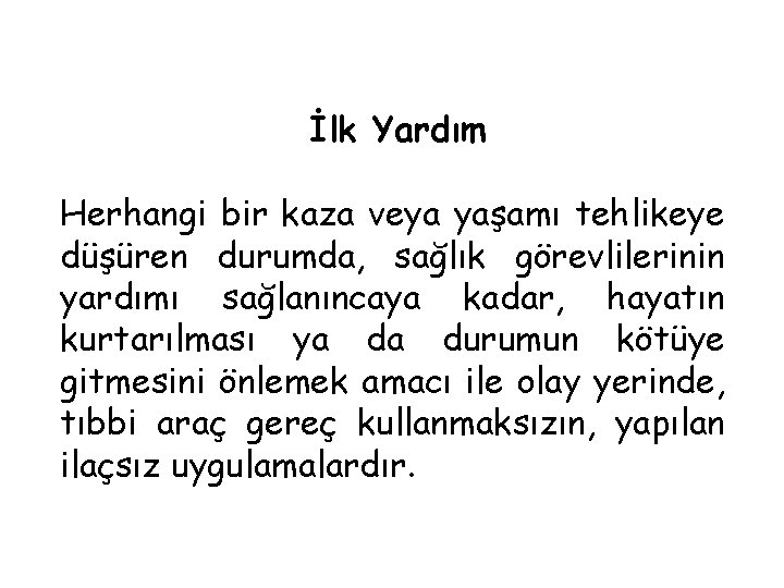 İlk Yardım Herhangi bir kaza veya yaşamı tehlikeye düşüren durumda, sağlık görevlilerinin yardımı sağlanıncaya İlk Yardım Herhangi bir kaza veya yaşamı tehlikeye düşüren durumda, sağlık görevlilerinin yardımı sağlanıncaya