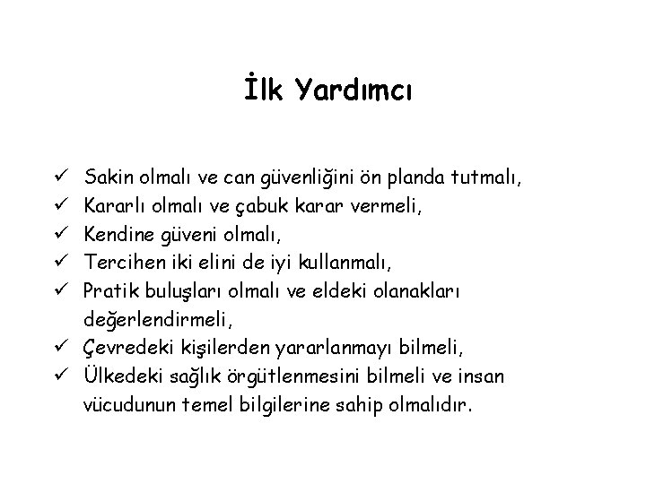 İlk Yardımcı Sakin olmalı ve can güvenliğini ön planda tutmalı, Kararlı olmalı ve çabuk İlk Yardımcı Sakin olmalı ve can güvenliğini ön planda tutmalı, Kararlı olmalı ve çabuk
