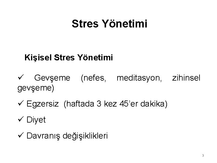 Stres Yönetimi Kişisel Stres Yönetimi ü Gevşeme gevşeme) (nefes, meditasyon, zihinsel ü Egzersiz (haftada Stres Yönetimi Kişisel Stres Yönetimi ü Gevşeme gevşeme) (nefes, meditasyon, zihinsel ü Egzersiz (haftada