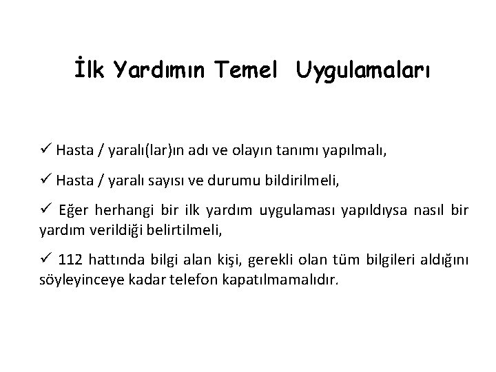 İlk Yardımın Temel Uygulamaları ü Hasta / yaralı(lar)ın adı ve olayın tanımı yapılmalı, ü İlk Yardımın Temel Uygulamaları ü Hasta / yaralı(lar)ın adı ve olayın tanımı yapılmalı, ü