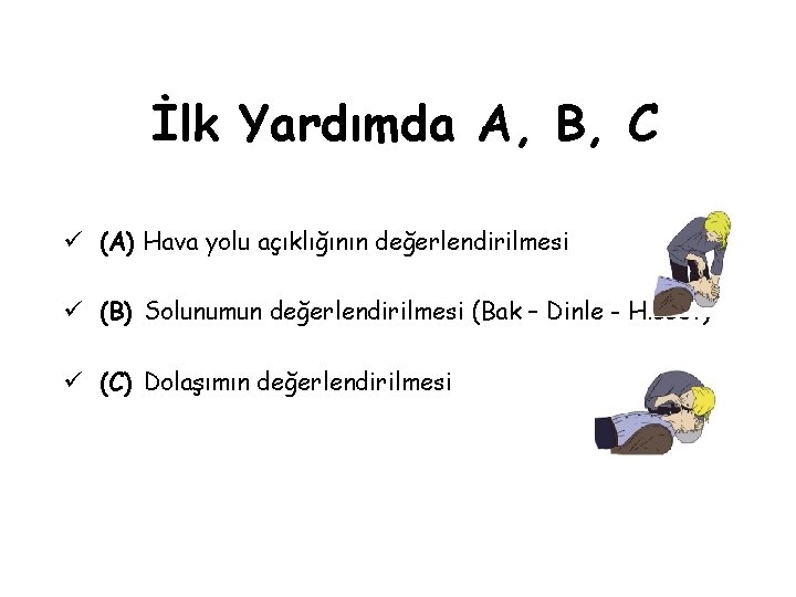 İlk Yardımda A, B, C ü (A) Hava yolu açıklığının değerlendirilmesi ü (B) Solunumun İlk Yardımda A, B, C ü (A) Hava yolu açıklığının değerlendirilmesi ü (B) Solunumun