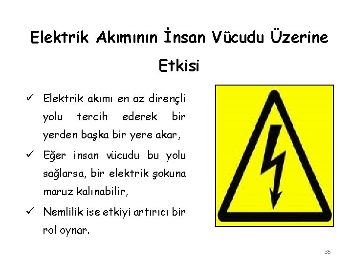 Elektrik Akımının İnsan Vücudu Üzerine Etkisi ü Elektrik akımı en az dirençli yolu tercih Elektrik Akımının İnsan Vücudu Üzerine Etkisi ü Elektrik akımı en az dirençli yolu tercih
