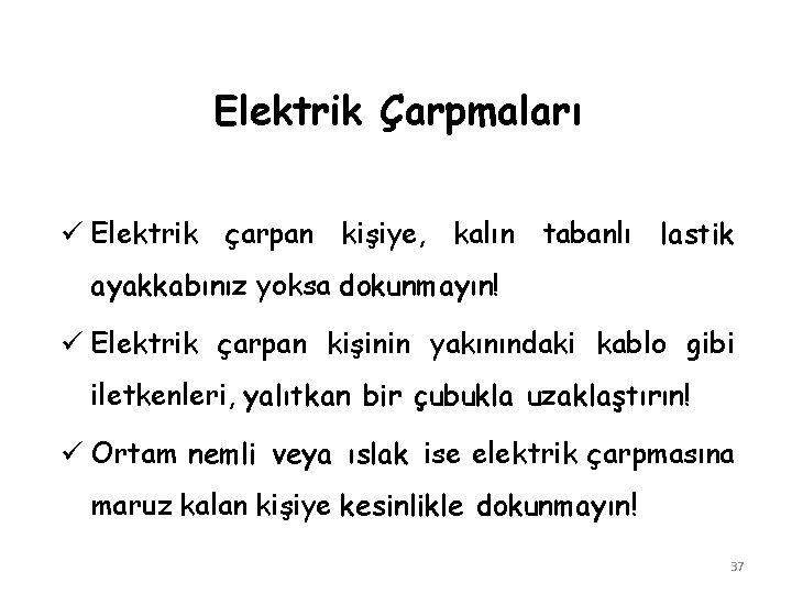 Elektrik Çarpmaları ü Elektrik çarpan kişiye, kalın tabanlı lastik ayakkabınız yoksa dokunmayın! ü Elektrik Elektrik Çarpmaları ü Elektrik çarpan kişiye, kalın tabanlı lastik ayakkabınız yoksa dokunmayın! ü Elektrik