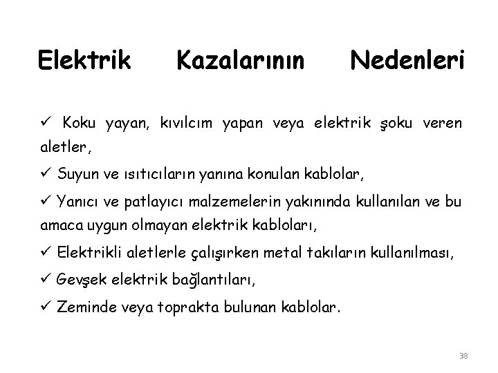 Elektrik Kazalarının Nedenleri ü Koku yayan, kıvılcım yapan veya elektrik şoku veren aletler, ü Elektrik Kazalarının Nedenleri ü Koku yayan, kıvılcım yapan veya elektrik şoku veren aletler, ü
