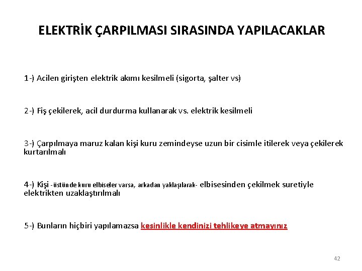 ELEKTRİK ÇARPILMASI SIRASINDA YAPILACAKLAR 1 -) Acilen girişten elektrik akımı kesilmeli (sigorta, şalter vs) ELEKTRİK ÇARPILMASI SIRASINDA YAPILACAKLAR 1 -) Acilen girişten elektrik akımı kesilmeli (sigorta, şalter vs)