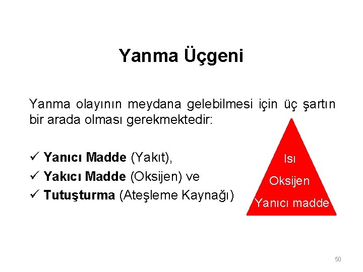 Yanma Üçgeni Yanma olayının meydana gelebilmesi için üç şartın bir arada olması gerekmektedir: ü Yanma Üçgeni Yanma olayının meydana gelebilmesi için üç şartın bir arada olması gerekmektedir: ü