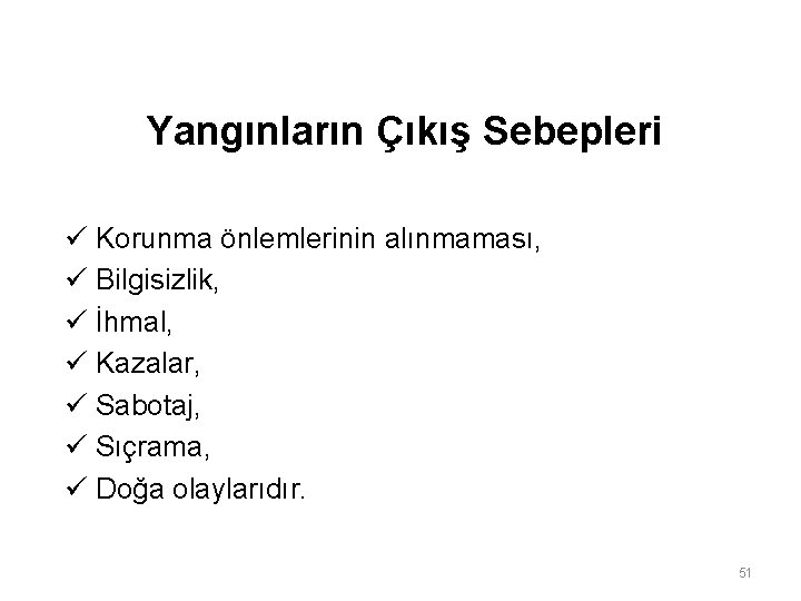 Yangınların Çıkış Sebepleri ü Korunma önlemlerinin alınmaması, ü Bilgisizlik, ü İhmal, ü Kazalar, ü Yangınların Çıkış Sebepleri ü Korunma önlemlerinin alınmaması, ü Bilgisizlik, ü İhmal, ü Kazalar, ü