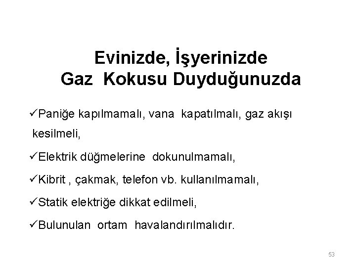 Evinizde, İşyerinizde Gaz Kokusu Duyduğunuzda üPaniğe kapılmamalı, vana kapatılmalı, gaz akışı kesilmeli, üElektrik düğmelerine Evinizde, İşyerinizde Gaz Kokusu Duyduğunuzda üPaniğe kapılmamalı, vana kapatılmalı, gaz akışı kesilmeli, üElektrik düğmelerine