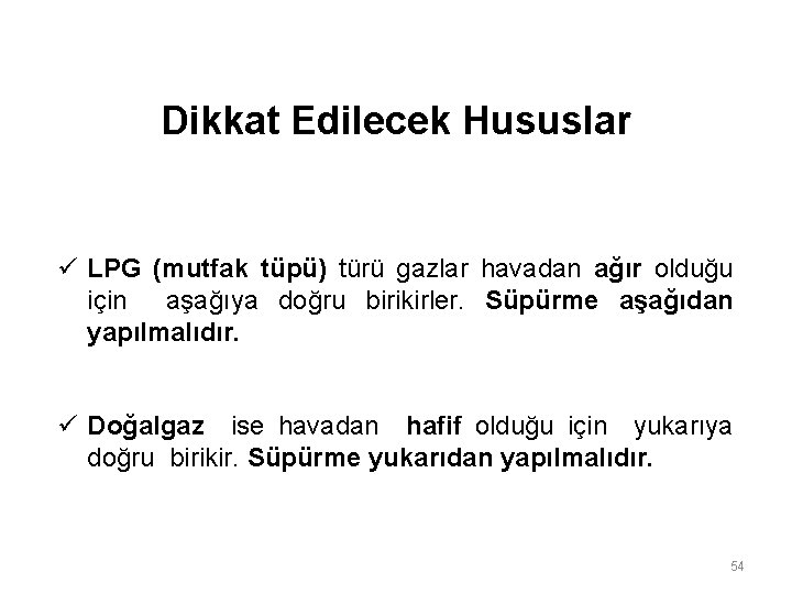 Dikkat Edilecek Hususlar ü LPG (mutfak tüpü) türü gazlar havadan ağır olduğu için aşağıya Dikkat Edilecek Hususlar ü LPG (mutfak tüpü) türü gazlar havadan ağır olduğu için aşağıya