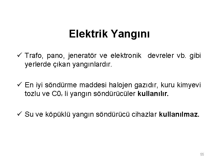 Elektrik Yangını ü Trafo, pano, jeneratör ve elektronik devreler vb. gibi yerlerde çıkan yangınlardır. Elektrik Yangını ü Trafo, pano, jeneratör ve elektronik devreler vb. gibi yerlerde çıkan yangınlardır.