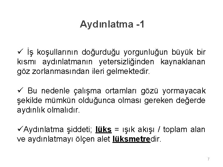 Aydınlatma -1 ü İş koşullarının doğurduğu yorgunluğun büyük bir kısmı aydınlatmanın yetersizliğinden kaynaklanan göz Aydınlatma -1 ü İş koşullarının doğurduğu yorgunluğun büyük bir kısmı aydınlatmanın yetersizliğinden kaynaklanan göz