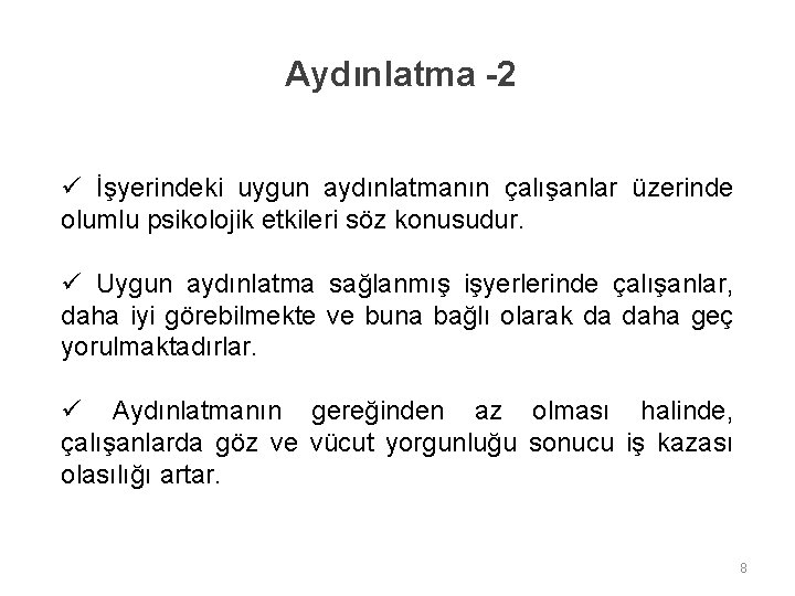 Aydınlatma -2 ü İşyerindeki uygun aydınlatmanın çalışanlar üzerinde olumlu psikolojik etkileri söz konusudur. ü Aydınlatma -2 ü İşyerindeki uygun aydınlatmanın çalışanlar üzerinde olumlu psikolojik etkileri söz konusudur. ü