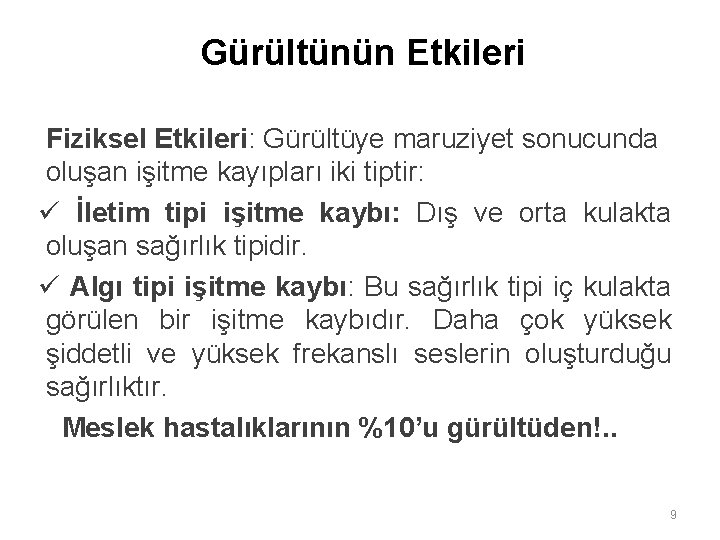 Gürültünün Etkileri Fiziksel Etkileri: Gürültüye maruziyet sonucunda oluşan işitme kayıpları iki tiptir: ü İletim Gürültünün Etkileri Fiziksel Etkileri: Gürültüye maruziyet sonucunda oluşan işitme kayıpları iki tiptir: ü İletim