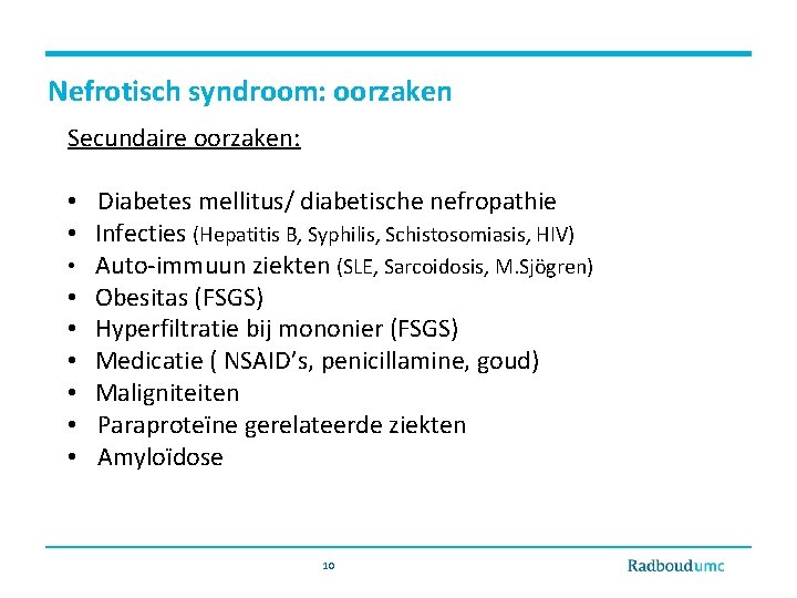 Nefrotisch syndroom: oorzaken Secundaire oorzaken: • Diabetes mellitus/ diabetische nefropathie • Infecties (Hepatitis B,