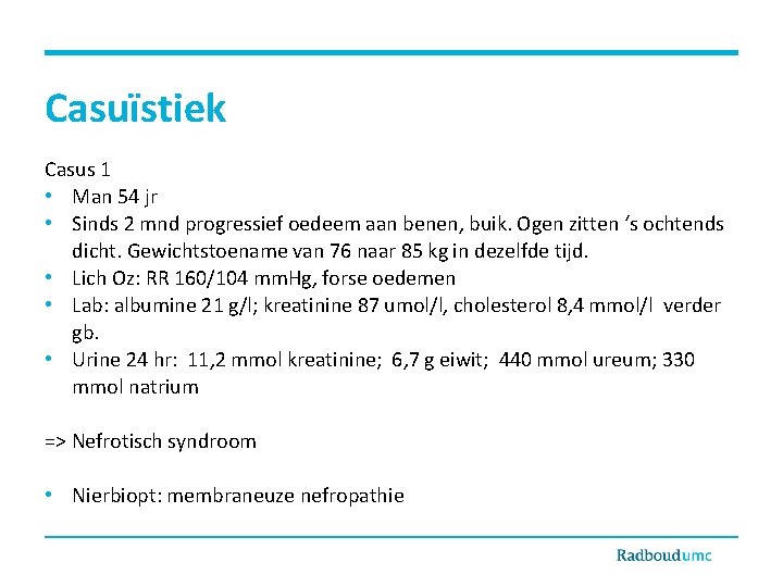 Casuïstiek Casus 1 • Man 54 jr • Sinds 2 mnd progressief oedeem aan