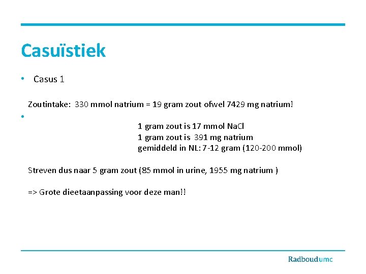 Casuïstiek • Casus 1 Zoutintake: 330 mmol natrium = 19 gram zout ofwel 7429