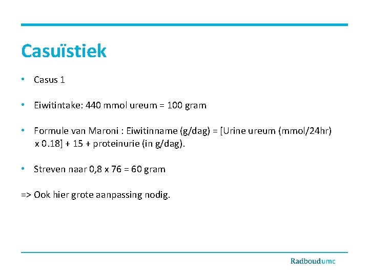 Casuïstiek • Casus 1 • Eiwitintake: 440 mmol ureum = 100 gram • Formule