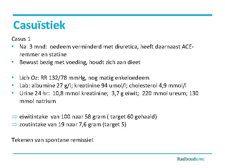 Casuïstiek Casus 1 • Na 3 mnd: oedeem verminderd met diuretica, heeft daarnaast ACEremmer