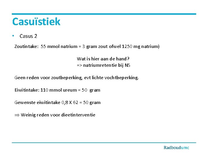 Casuïstiek • Casus 2 Zoutintake: 55 mmol natrium = 3 gram zout ofwel 1250