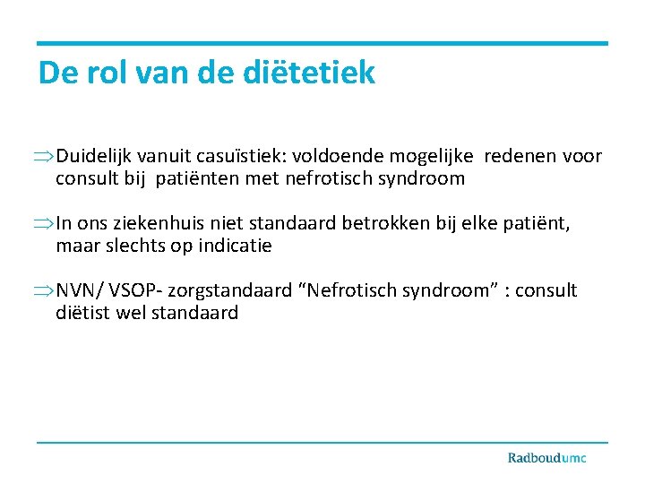 De rol van de diëtetiek Duidelijk vanuit casuïstiek: voldoende mogelijke redenen voor consult bij