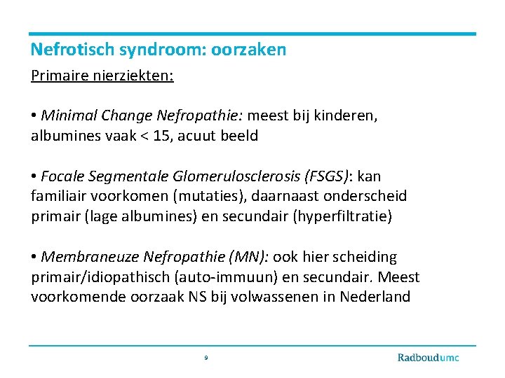 Nefrotisch syndroom: oorzaken Primaire nierziekten: • Minimal Change Nefropathie: meest bij kinderen, albumines vaak