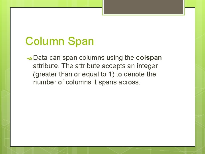 Column Span Data can span columns using the colspan attribute. The attribute accepts an