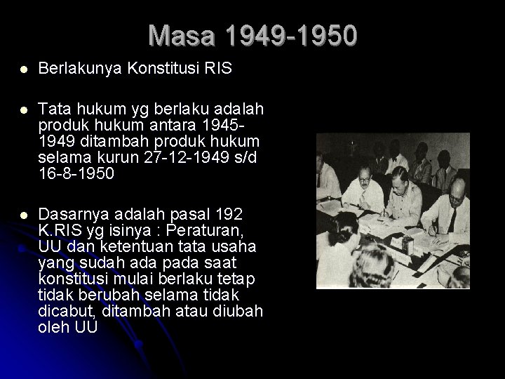 Masa 1949 -1950 l Berlakunya Konstitusi RIS l Tata hukum yg berlaku adalah produk